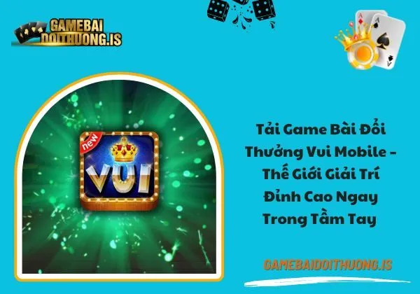 tải game bài đổi thưởng Vui Mobile