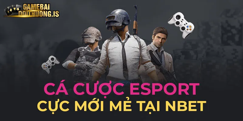 Cổng game cá cược Esport tại Nbet