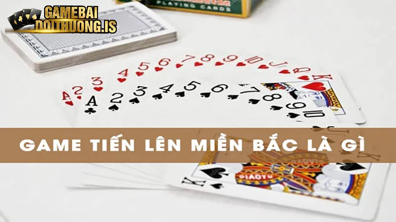 Hiểu về game bài tiến lên miền Bắc